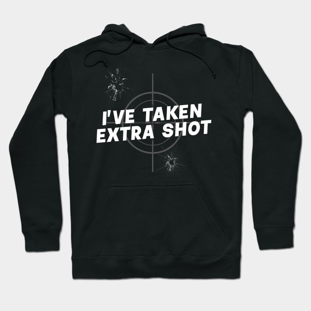 I'VE TAKEN EXTRA SHOT targeted Hoodie by rsclvisual